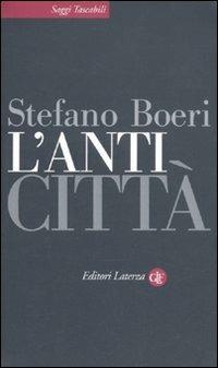 L' anticittà - Stefano Boeri - Libro Laterza 2011, Saggi tascabili Laterza | Libraccio.it