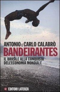 Bandeirantes. Il Brasile alla conquista dell'economia mondiale - Antonio Calabrò, Carlo Calabrò - Libro Laterza 2011, I Robinson. Letture | Libraccio.it