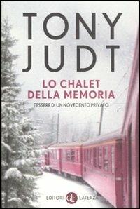 Lo chalet della memoria. Tessere di un Novecento privato - Tony Judt - Libro Laterza 2011, I Robinson. Letture | Libraccio.it