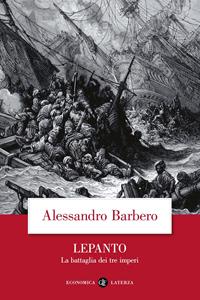 Lepanto. La battaglia dei tre imperi - Alessandro Barbero - Libro Laterza 2012, Economica Laterza | Libraccio.it