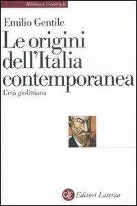 Le origini dell'Italia contemporanea. L'età giolittiana - Emilio Gentile - Libro Laterza 2011, Biblioteca universale Laterza | Libraccio.it