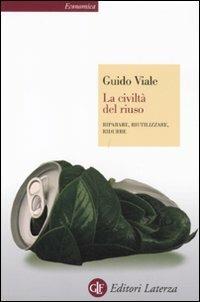 La civiltà del riuso. Riparare, riutilizzare, ridurre - Guido Viale - Libro Laterza 2011, Economica Laterza | Libraccio.it