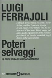 Poteri selvaggi. La crisi della democrazia italiana