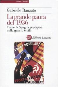 La grande paura del 1936. Come la Spagna precipitò nella guerra civile - Gabriele Ranzato - Libro Laterza 2011, Storia e società | Libraccio.it