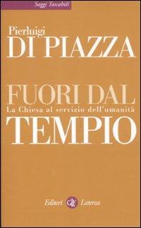 Fuori dal tempio. La Chiesa al servizio dell'umanità - Pierluigi Di Piazza - Libro Laterza 2011, Saggi tascabili Laterza | Libraccio.it