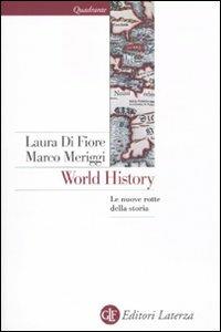 World history. Le nuove rotte della storia - Laura Di Fiore, Marco Meriggi - Libro Laterza 2011, Quadrante Laterza | Libraccio.it