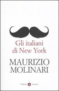 Gli italiani di New York - Maurizio Molinari - Libro Laterza 2011, I Robinson. Letture | Libraccio.it