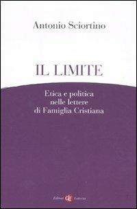 Il limite. Etica e politica nelle lettere di Famiglia Cristiana - Antonio Sciortino - Libro Laterza 2011, I Robinson. Letture | Libraccio.it