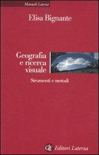 Geografia e ricerca visuale. Strumenti e metodi - Elisa Bignante - Libro Laterza 2011, Manuali Laterza | Libraccio.it
