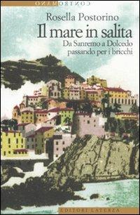 Il mare in salita. Da Sanremo a Dolcedo passando per i bricchi - Rosella Postorino - Libro Laterza 2011, Contromano | Libraccio.it