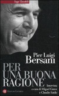 Per una buona ragione - Pier Luigi Bersani - Libro Laterza 2011, Saggi tascabili Laterza | Libraccio.it