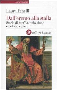 Dall'eremo alla stalla. Storia di sant'Antonio Abate e del suo culto - Laura Fenelli - Libro Laterza 2011, Storia e società | Libraccio.it