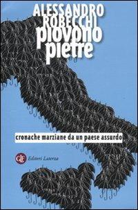 Piovono pietre. Cronache marziane da un paese assurdo - Alessandro Robecchi - Libro Laterza 2011, I Robinson. Letture | Libraccio.it