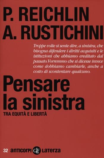 Pensare la sinistra. Tra equità e libertà - Pietro Reichlin, Aldo Rustichini - Libro Laterza 2012, Anticorpi | Libraccio.it