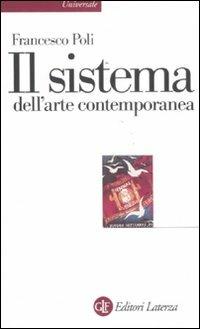 Il sistema dell'arte contemporanea. Produzione artistica, mercato, musei - Francesco Poli - Libro Laterza 2011, Universale Laterza | Libraccio.it