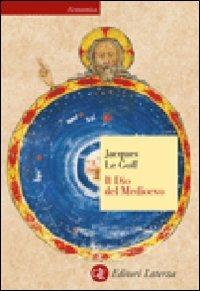 Il Dio del Medioevo - Jacques Le Goff - Libro Laterza 2011, Economica Laterza | Libraccio.it
