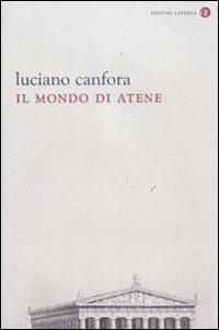 Il mondo di Atene - Luciano Canfora - Libro Laterza 2011, I Robinson. Letture | Libraccio.it