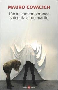 L' arte contemporanea spiegata a tuo marito - Mauro Covacich - Libro Laterza 2011, I Robinson. Letture | Libraccio.it