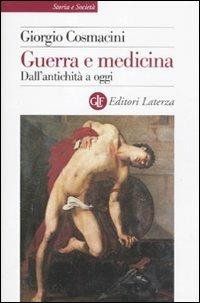 Guerra e medicina. Dall'antichità a oggi - Giorgio Cosmacini - Libro Laterza 2011, Storia e società | Libraccio.it