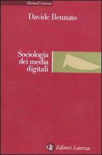 Sociologia dei media digitali. Relazioni sociali e processi comunicativi del web partecipativo - Davide Bennato - Libro Laterza 2011, Manuali Laterza | Libraccio.it