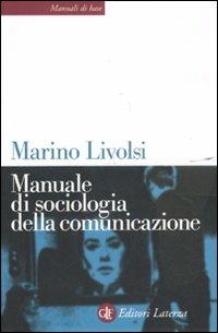 Manuale di sociologia della comunicazione - Marino Livolsi - Libro Laterza 2011, Manuali di base | Libraccio.it