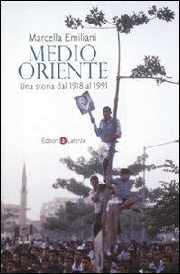 Medio Oriente. Una storia dal 1918 al 1991 - Marcella Emiliani - Libro Laterza 2012, Quadrante Laterza | Libraccio.it
