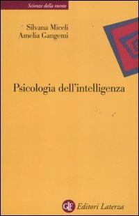 Psicologia dell'intelligenza - Silvana Miceli, Amelia Gangemi - Libro Laterza 2011, Scienze della mente | Libraccio.it