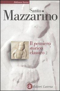 Il pensiero storico classico. Vol. 2 - Santo Mazzarino - Libro Laterza 2011, Biblioteca storica Laterza | Libraccio.it