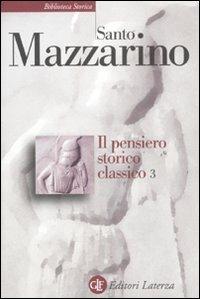 Il pensiero storico classico. Vol. 3 - Santo Mazzarino - Libro Laterza 2011, Biblioteca storica Laterza | Libraccio.it