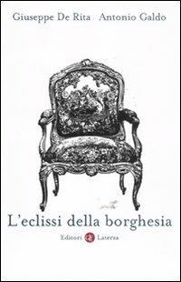 L' eclissi della borghesia - Giuseppe De Rita, Antonio Galdo - Libro Laterza 2011, I Robinson. Letture | Libraccio.it