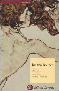 Stupro. Storia della violenza sessuale dal 1860 a oggi - Joanna Bourke - Libro Laterza 2011, Economica Laterza | Libraccio.it