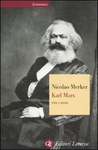 Karl Marx. Vita e opere - Nicolao Merker - Libro Laterza 2011, Economica Laterza | Libraccio.it