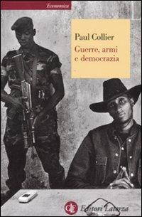 Guerre, armi e democrazia - Paul Collier - Libro Laterza 2011, Economica Laterza | Libraccio.it