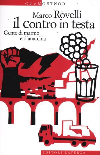 Il contro in testa. Gente di marmo e d'anarchia - Marco Rovelli - Libro Laterza 2012, Contromano | Libraccio.it