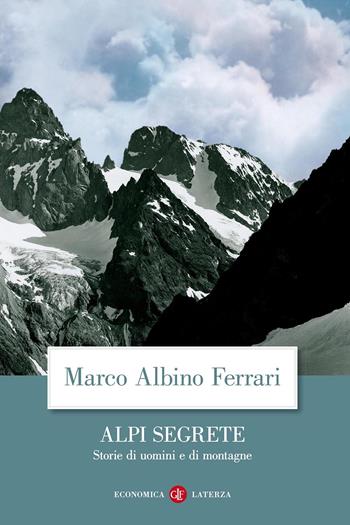 Alpi segrete. Storie di uomini e di montagne - Marco Albino Ferrari - Libro Laterza 2012, Economica Laterza | Libraccio.it
