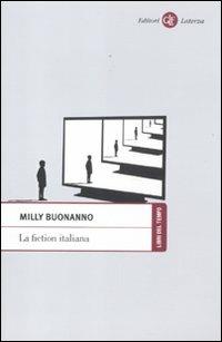 La fiction italiana. Narrazioni televisive e identità nazionale - Milly Buonanno - Libro Laterza 2012, Libri del tempo | Libraccio.it