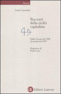 Racconti della civiltà capitalista. Dalla Venezia del 1200 al mondo del 1939 - Guido Carandini - Libro Laterza 2012, Percorsi Laterza | Libraccio.it