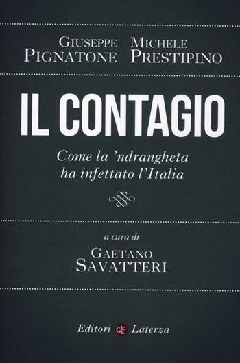 Il contagio. Come la 'ndrangheta ha infettato l'Italia - Giuseppe Pignatone, Michele Prestipino - Libro Laterza 2012, I Robinson. Letture | Libraccio.it