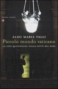 Piccolo mondo vaticano. La vita quotidiana nella città del papa - Aldo Maria Valli - Libro Laterza 2012, I Robinson. Letture | Libraccio.it