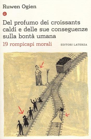 Del profumo dei croissants caldi e delle sue conseguenze sulla bontà umana. 19 rompicapi morali - Ruwen Ogien - Libro Laterza 2012, I Robinson. Letture | Libraccio.it