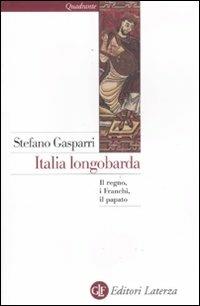 Italia longobarda. Il regno, i Franchi, il papato - Stefano Gasparri - Libro Laterza 2012, Quadrante Laterza | Libraccio.it