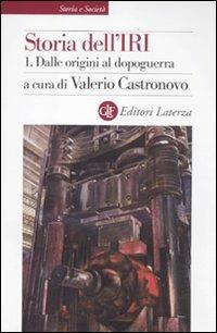 Storia dell'IRI. Vol. 1: Dalle origini al dopoguerra.  - Libro Laterza 2012, Storia e società | Libraccio.it