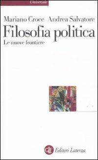 Filosofia politica. Le nuove frontiere - Mariano Croce, Andrea Salvatore - Libro Laterza 2012, Universale Laterza | Libraccio.it