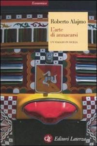 L'arte di annacarsi. Un viaggio in Sicilia. Ediz. illustrata - Roberto Alajmo - Libro Laterza 2012, Economica Laterza | Libraccio.it