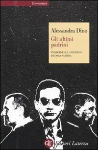 Gli ultimi padrini. Indagine sul governo di Cosa Nostra - Alessandra Dino - Libro Laterza 2012, Economica Laterza | Libraccio.it