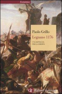 Legnano 1176. Una battaglia per la libertà - Paolo Grillo - Libro Laterza 2012, Economica Laterza | Libraccio.it