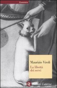La libertà dei servi - Maurizio Viroli - Libro Laterza 2012, Economica Laterza | Libraccio.it
