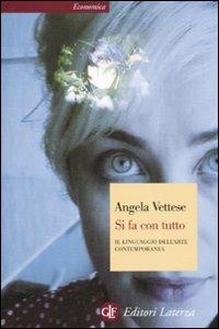 Si fa con tutto. Il linguaggio dell'arte contemporanea - Angela Vettese - Libro Laterza 2012, Economica Laterza | Libraccio.it