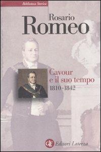 Cavour e il suo tempo. Vol. 1: 1810-1842. - Rosario Romeo - Libro Laterza 2012, Biblioteca storica Laterza | Libraccio.it