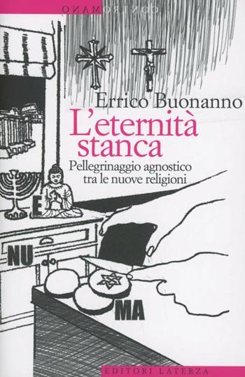 L' eternità stanca. Pellegrinaggio agnostico tra le nuove religioni - Errico Buonanno - Libro Laterza 2012, Contromano | Libraccio.it